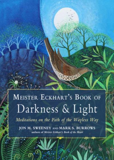 Cover for Sweeney, Jon M. (Jon M. Sweeney) · Meister Eckhart's Book of Darkness &amp; Light: Meditations on the Path of the Wayless Way (Paperback Book) (2023)