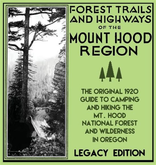 Cover for U.S. Forest Service · Forest Trails And Highways Of The Mount Hood Region (Legacy Edition): The Classic 1920 Guide To Camping And Hiking The Mt. Hood National Forest And Wilderness In Oregon - Historic American Outdoors Destinations Series (Inbunden Bok) (2019)