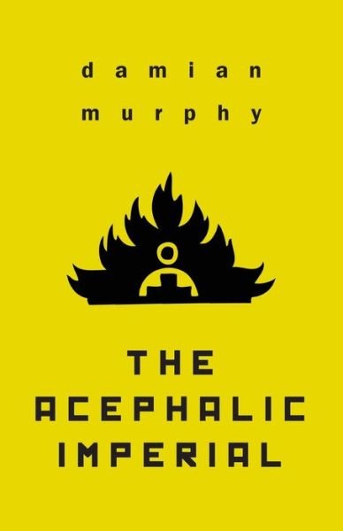 Cover for Damian Murphy · The Acephalic Imperial (Paperback Bog) (2020)