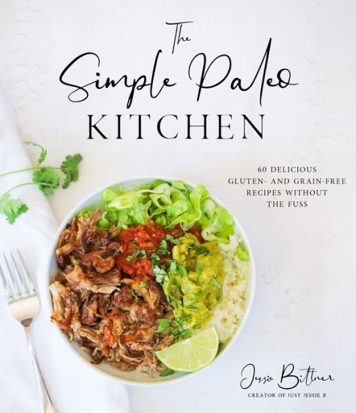 Cover for Jessie Bittner · The Simple Paleo Kitchen: 60 Delicious Gluten- and Grain-Free Recipes Without the Fuss (Paperback Book) (2021)