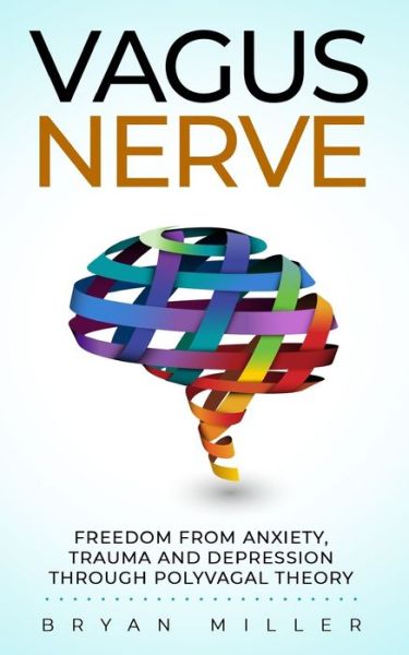 Vagus Nerve - Bryan Miller - Książki - Independently Published - 9781655163456 - 3 stycznia 2020