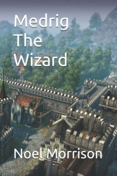 Cover for Noel Morrison · Medrig The Wizard (Paperback Book) (2020)