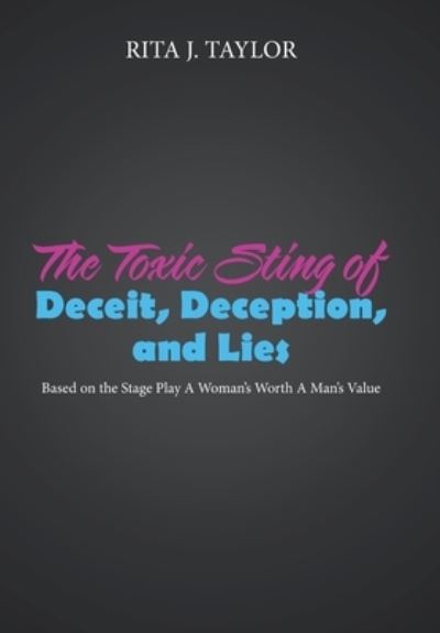 Cover for Rita J Taylor · The Toxic Sting of Deceit, Deception, and Lies (Hardcover Book) (2021)