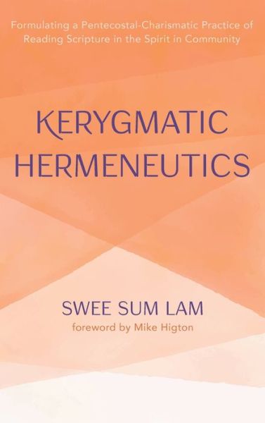 Cover for Swee Sum Lam · Kerygmatic Hermeneutics: Formulating a Pentecostal-Charismatic Practice of Reading Scripture in the Spirit in Community (Hardcover Book) (2021)