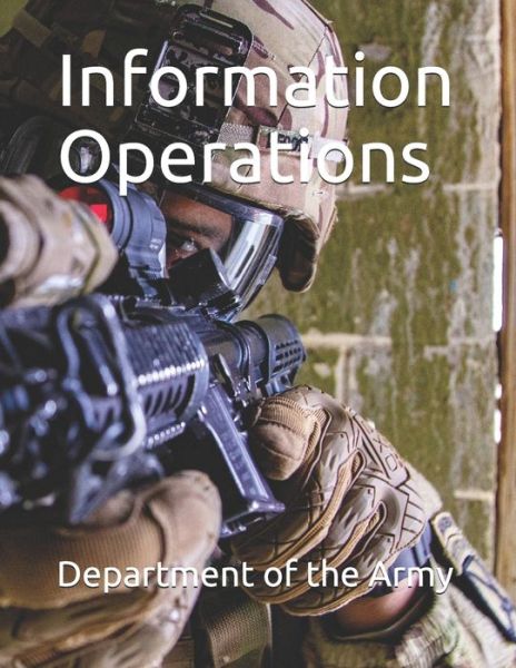 Information Operations - Department of the Army - Libros - Independently Published - 9781673321456 - 9 de diciembre de 2019