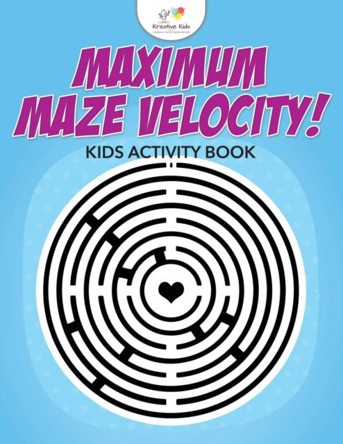 Maximum Maze Velocity! Kids Activity Book - Kreative Kids - Books - Kreative Kids - 9781683771456 - August 6, 2016