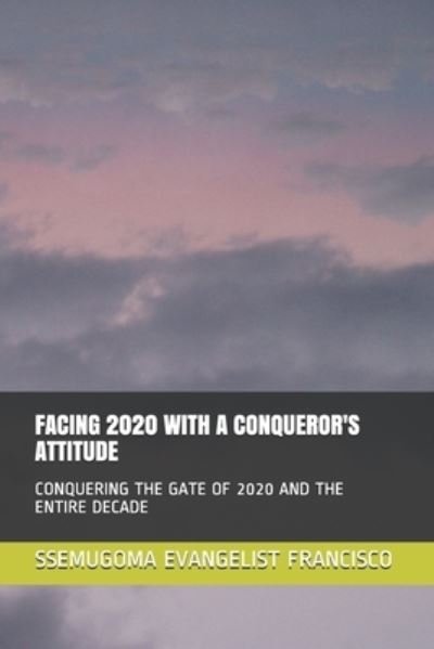 Cover for Ssemugoma Evangelist Francisco · Facing 2020 with a Conqueror's Attitude (Pocketbok) (2019)