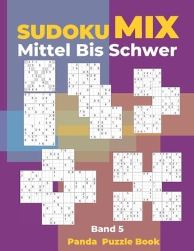 Sudoku Mix Mittel Bis Schwer - Band 5: Sudoku Irregular Buch, das Sudoku X, Sudoku Hyper, Sudoku Twins, Sudoku Triathlon A, Sudoku Triathlon B, Sudoku Marathon, Sudoku Samurai, Sudoku 12x12, Sudoku 16x16 enthalt. - Sudoku Mix Mittel Bis Schwer - Panda Puzzle Book - Livros - Independently Published - 9781699299456 - 12 de outubro de 2019