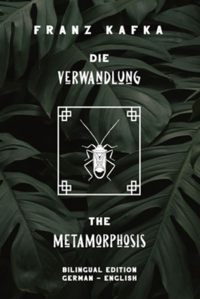 Cover for Franz Kafka · Die Verwandlung / The Metamorphosis: Bilingual Edition German - English Side By Side Translation Parallel Text Novel For Advanced Language Learning Learn German With Stories (Paperback Book) (2019)