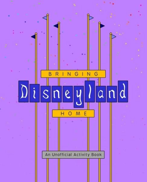 Bringing Disneyland Home - Rebecca Ross - Kirjat - Createspace Independent Publishing Platf - 9781719021456 - keskiviikko 13. kesäkuuta 2018
