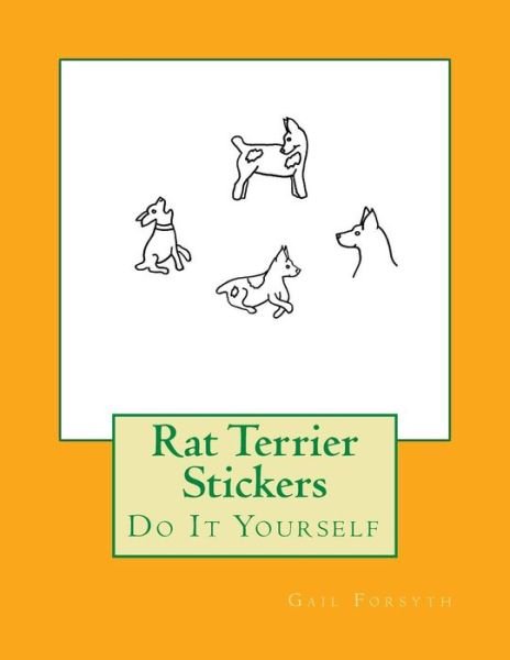 Rat Terrier Stickers - Gail Forsyth - Bøger - Createspace Independent Publishing Platf - 9781724913456 - 8. august 2018