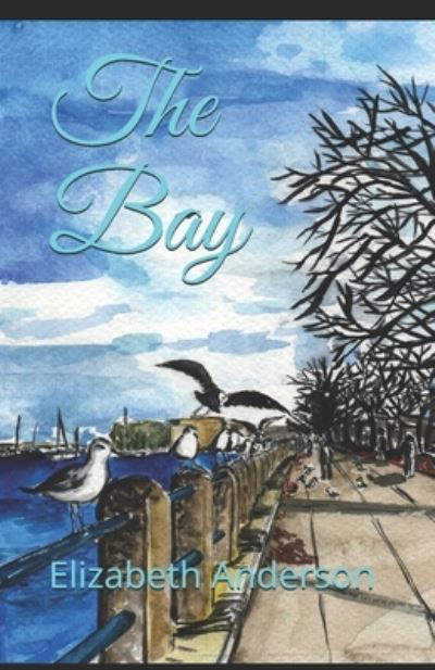 The Bay - Elizabeth Anderson - Books - Createspace Independent Publishing Platf - 9781727897456 - March 26, 2020
