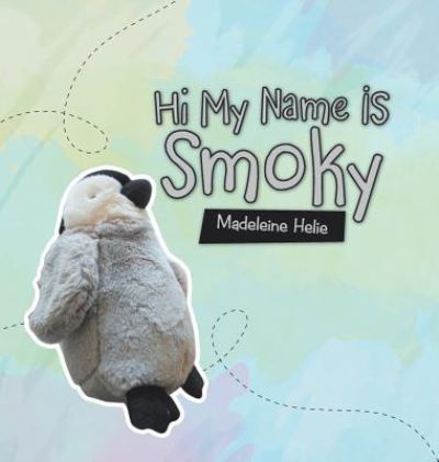 Cover for Madeleine Helie · Hi My Name Is Smoky (Hardcover Book) (2019)