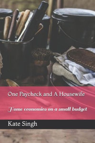 Cover for Kate Singh · One Paycheck and A Housewife (Paperback Book) (2018)