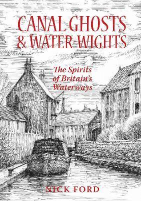 Cover for Nick Ford · Canal Ghosts &amp; Water-Wights: The Spirits of Britain's Waterways (Paperback Book) (2023)