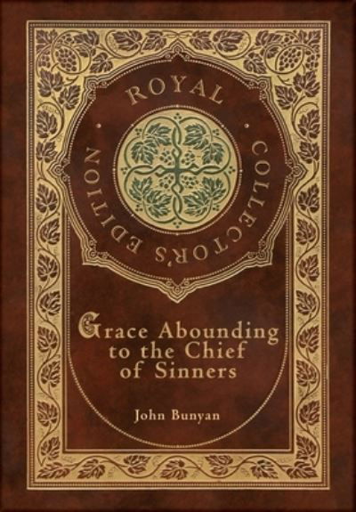 Grace Abounding to the Chief of Sinners (Royal Collector's Edition) (Case Laminate Hardcover with Jacket) - John Bunyan - Bøger - Royal Classics - 9781774765456 - 7. november 2021