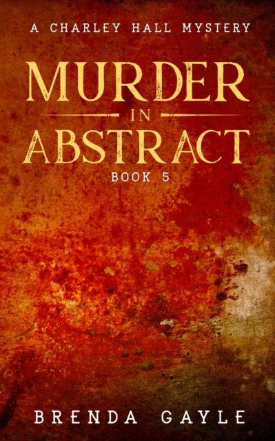 Murder in Abstract - Brenda Gayle - Książki - Bowstring Books - 9781777582456 - 18 kwietnia 2021