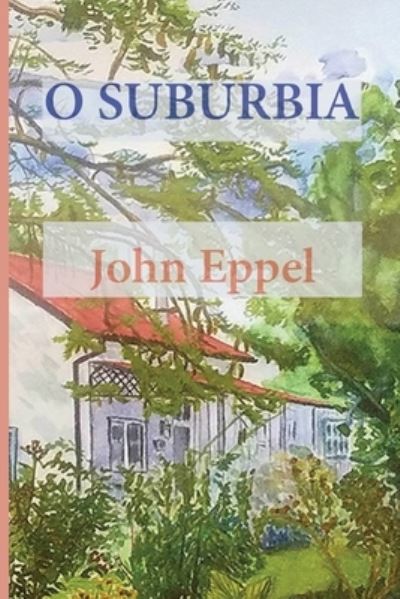 Cover for John Eppel · O Suburbia (Paperback Book) (2018)