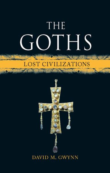 Cover for David M. Gwynn · The Goths: Lost Civilizations - Lost civilizations (Hardcover Book) (2017)