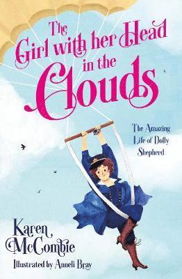 Cover for Karen McCombie · The Girl with her Head in the Clouds: The Amazing Life of Dolly Shepherd (Paperback Book) (2021)