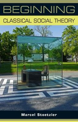 Cover for Marcel Stoetzler · Beginning Classical Social Theory - Beginnings (Paperback Book) (2017)