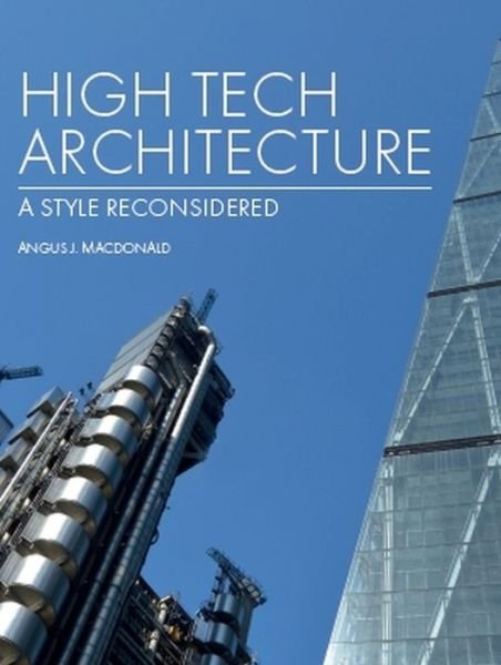 Cover for Angus Macdonald · High Tech Architecture: A Style Reconsidered (Gebundenes Buch) (2019)