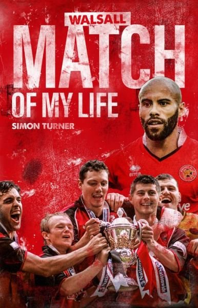Cover for Simon Turner · Walsall Match of My Life: Saddlers Legends Relive Their Greatest Games - Match of My Life (Hardcover bog) (2020)