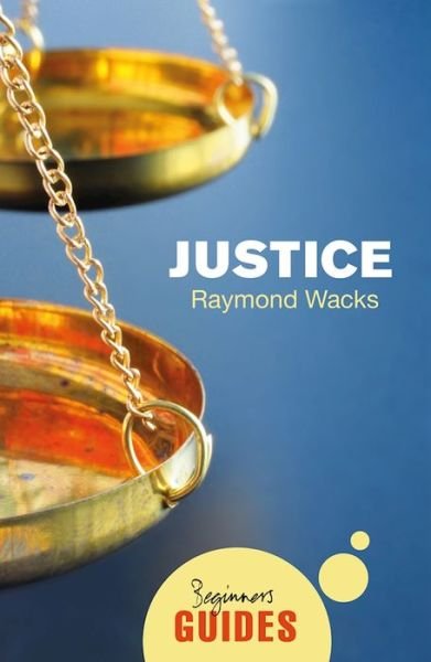 Justice: A Beginner's Guide - Beginner's Guides - Raymond Wacks - Libros - Oneworld Publications - 9781786070456 - 2 de febrero de 2017