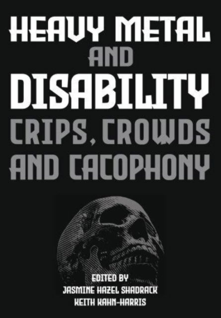 Cover for Heavy Metal and Disability: Crips, Crowds, and Cacophonies - Advances in Metal Music and Culture (Hardcover Book) (2024)
