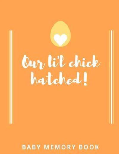 Our Lil Chick Hatched! Baby Memory Book - Audrina Rose - Książki - Independently Published - 9781794437456 - 19 stycznia 2019