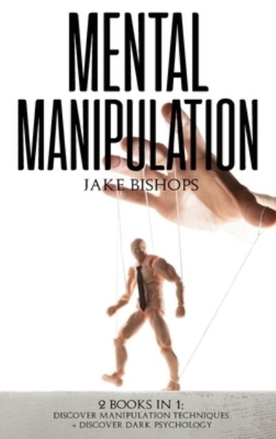 Mental Manipulation - Jake Bishops - Kirjat - Jake Bishops - 9781801919456 - torstai 8. huhtikuuta 2021