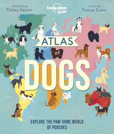 Cover for Lonely Planet Kids · Lonely Planet Kids Atlas of Dogs - Lonely Planet Kids (Hardcover bog) (2022)