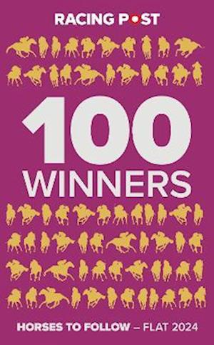 Cover for Rodney Pettinga · Racing Post 100 Winners: Horses to Follow Flat 2024 - Racing Post 100 Winners - Flat (Paperback Book) (2024)