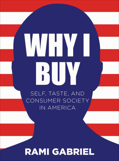 Cover for Rami Gabriel · Why I Buy: Self, Taste, and Consumer Society in America (Paperback Book) (2013)