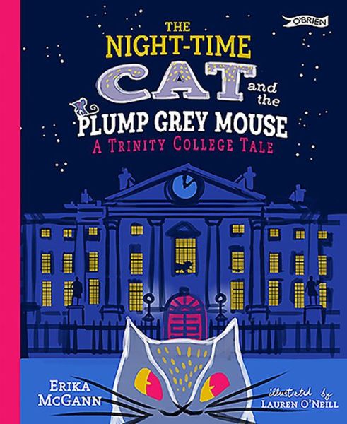 Cover for Erika McGann · The Night-time Cat and the Plump, Grey Mouse: A Trinity College Tale (Hardcover Book) (2019)