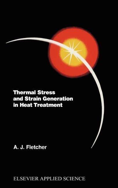 Cover for A.j. Fletcher · Thermal Stress and Strain Generation in Heat Treatment (Hardcover Book) (1989)