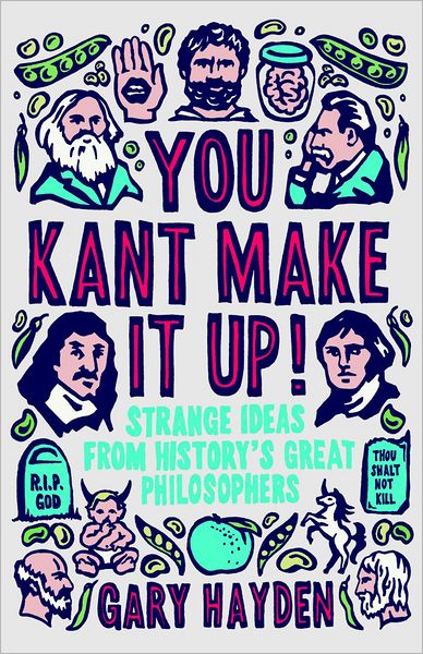 Cover for Gary Hayden · You Kant Make it Up!: Strange Ideas from History's Great Philosophers (Taschenbuch) (2011)