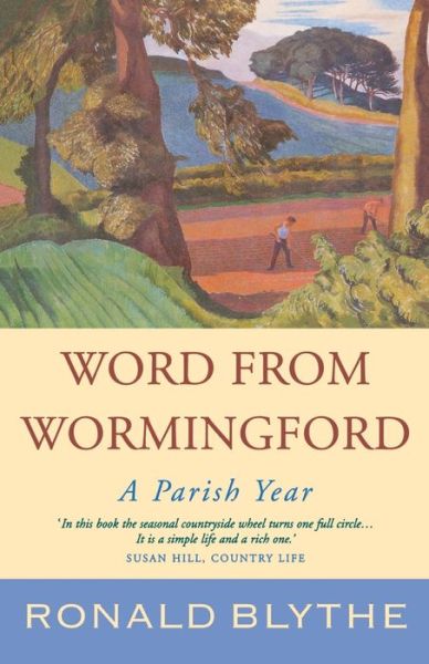 Word from Wormingford: A Parish Year - Ronald Blythe - Books - Canterbury Press Norwich - 9781853118456 - September 29, 2007