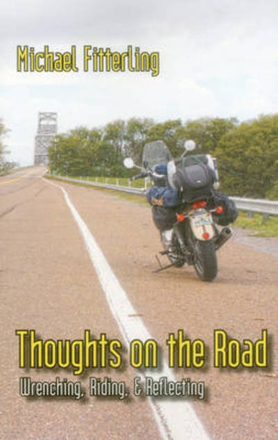 Cover for Michael Fitterling · Thoughts on the Road: Wrenching, Riding, &amp; Reflecting (Paperback Book) (2015)