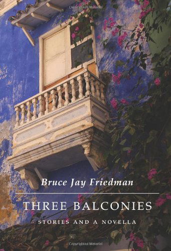 Cover for Bruce Jay Friedman · Three Balconies: Stories and a Novella (Inbunden Bok) [1st edition] (2008)