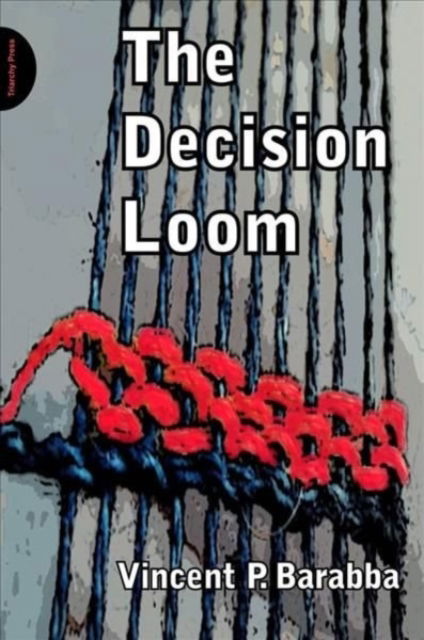 Cover for Vincent Barabba · Decision Loom (Hardcover Book) (2011)