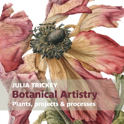 Cover for Julia Trickey · Botanical artistry: Plants, projects and processes - Botanical Art Portfolios (Taschenbuch) (2019)