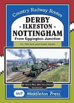 Derby-Ilkeston-Nottingham: from Eggington Junction - Country Railway Routes - Vic Mitchell - Böcker - Middleton Press - 9781910356456 - 25 juli 2020