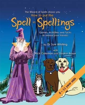 How to Put the Spell in Spellings - Wizard of Spells - Dr Sue Whiting - Books - Filament Publishing Ltd - 9781910819456 - January 27, 2016