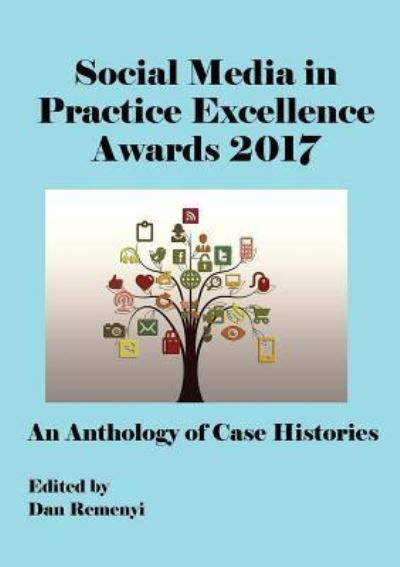 Cover for Professor Dan Remenyi · The Social Media in Practice Excellence Awards 2017 at Ecsm 2017: An Anthology of Case Histories (Paperback Book) (2017)