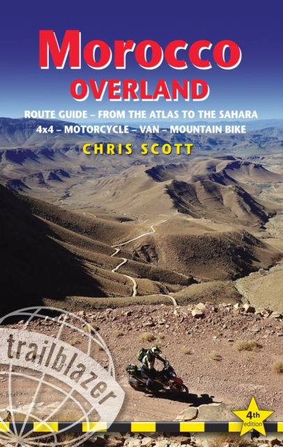 Morocco Overland Trailblazer Guide: Route guide from the Atlas to the Sahara - ideal for 4 x 4, Motorcycle, Van or Mountain Bike - Chris Scott - Books - Trailblazer Publications - 9781912716456 - January 30, 2025