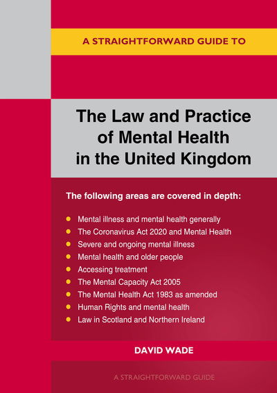 Cover for David Wade · A Straightforward Guide To The Law And Practice Of Mental Health In The Uk: Revised Edition 2020 (Paperback Book) (2020)