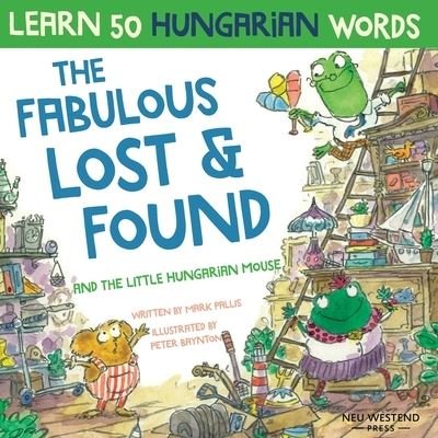 Cover for Mark Pallis · The Fabulous Lost &amp; Found and the little Hungarian mouse: Laugh as you learn 50 Hungarian words with this bilingual English Hungarian book for kids (Pocketbok) (2020)