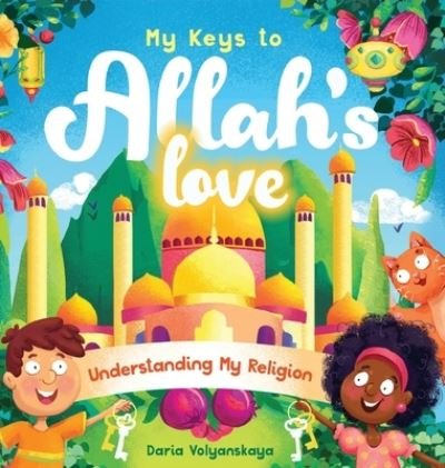Cover for Daria Volyanskaya · My Keys to Allah's Love: Understanding My Religion - My Keys to Allah's Love (Hardcover Book) (2022)