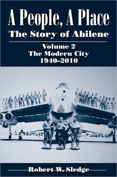 A People, A Place (Vol. 2: The Modern City, 1940-2010): The Story of Abilene - Robert W. Sledge - Books - State House Press - 9781933337456 - October 1, 2011